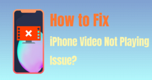 How to Fix iPhone Video Not Playing Issue
