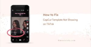 Read more about the article How to Fix CapCut Template Not Showing in TikTok: Easy Fixes