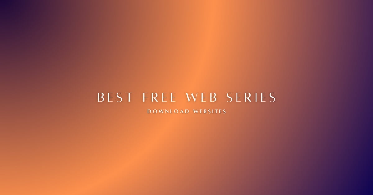 You are currently viewing The 12 Best Free Web Series Download Websites Working Now