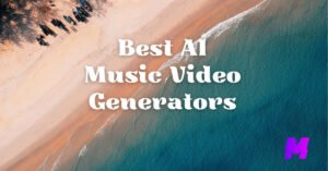 Read more about the article The 6 Best AI Music Video Generators from Text or Lyrics