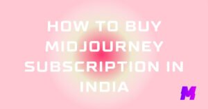 Read more about the article How to Buy a Midjourney Subscription in India
