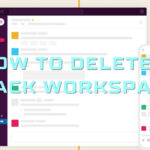 How to Delete a Slack Workspace with/without Password